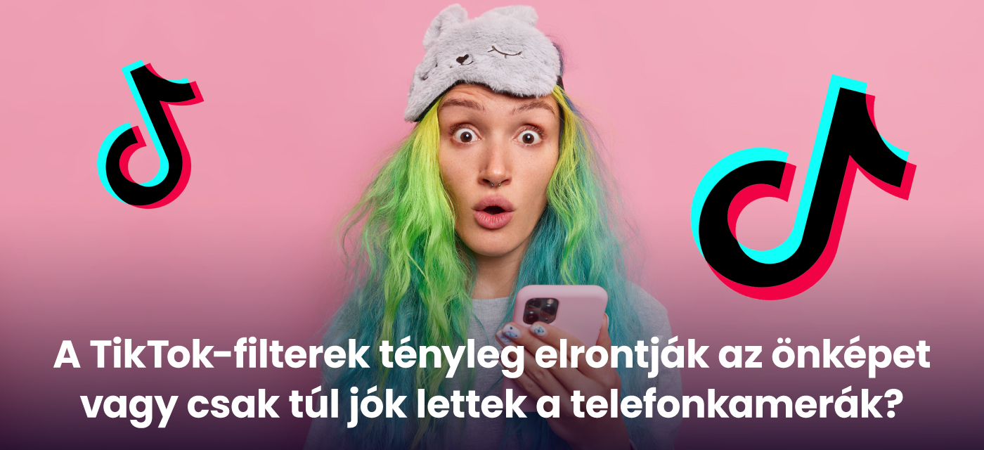 A TikTok-filterek tényleg elrontják az önképet vagy csak túl jók lettek a telefonkamerák?