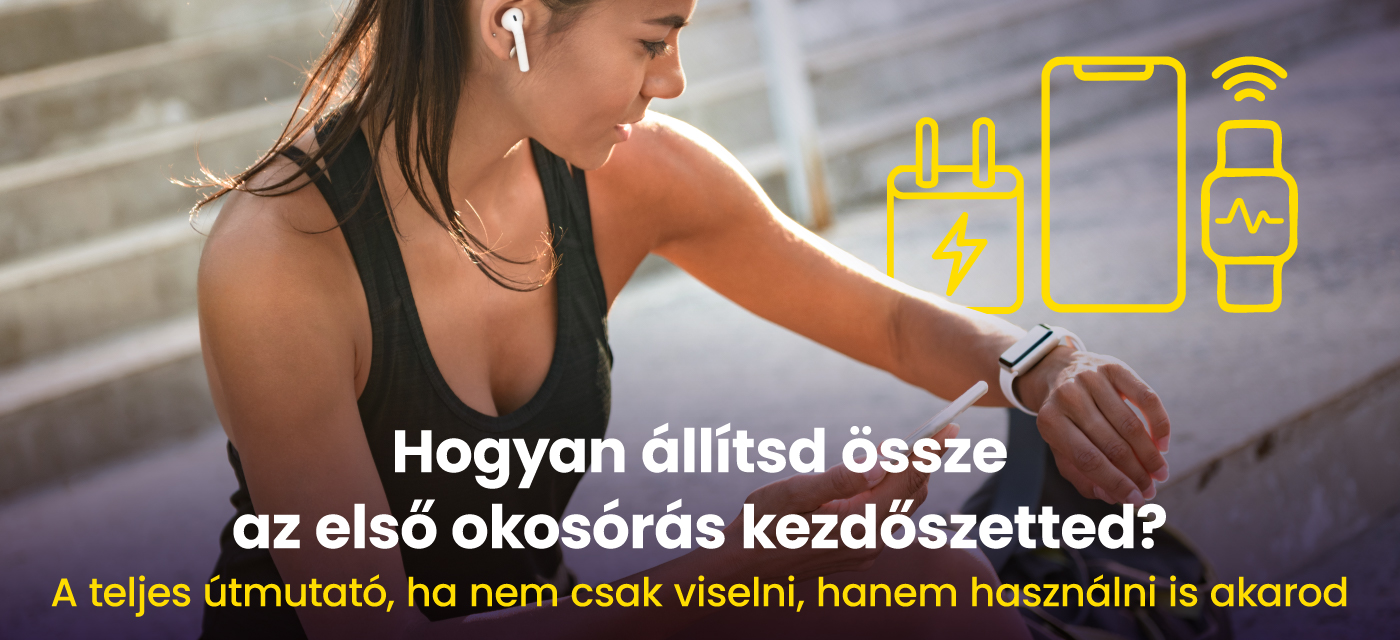 Hogyan állítsd össze az első okosórás kezdőszetted? 